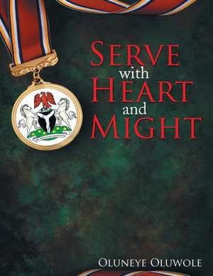 Serve with Heart and Might de Oluneye Oluwole