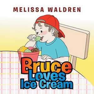 Bruce Loves Ice Cream de Waldren, Melissa