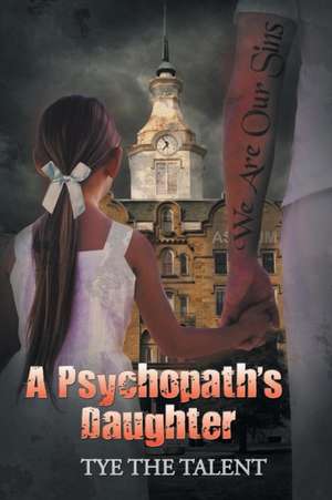 A Psychopath's Daughter de Tye the Talent