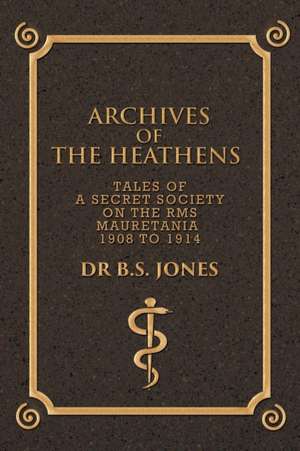 Archives of the Heathens Vol. I de Dr. B. S. Jones