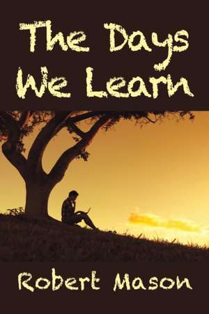The Days We Learn de Robert Mason
