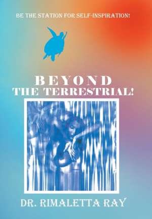 Beyond The Terrestrial! de Rimaletta Ray