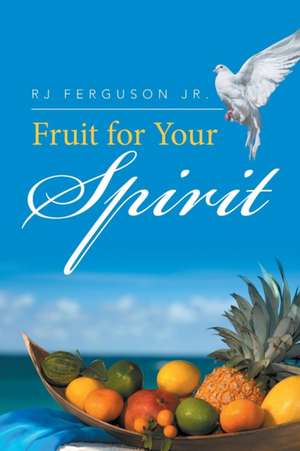 Fruit for Your Spirit de Ferguson Jr, Rj