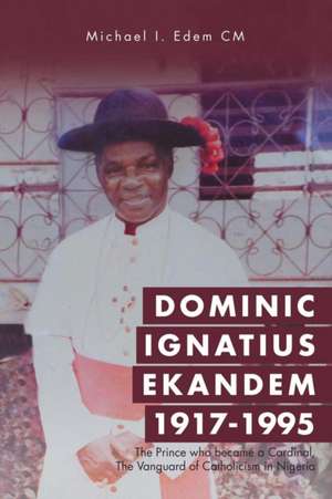 Dominic Ignatius Ekandem 1917-1995 de Michael I. Edem CM