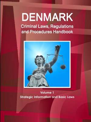 Denmark Criminal Laws, Regulations and Procedures Handbook Volume 1 Strategic Information and Basic Laws de Inc. Ibp