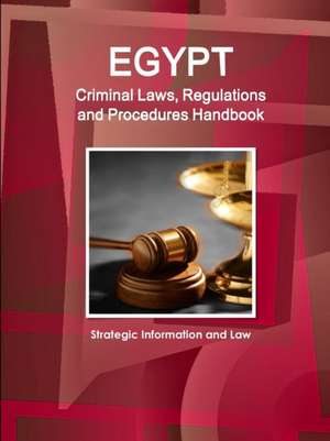 Egypt Criminal Laws, Regulations and Procedures Handbook - Strategic Information and Law de Inc. Ibp