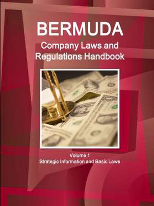 Bermuda Company Laws and Regulations Handbook Volume 1 Strategic Information and Basic Laws de Inc. Ibp