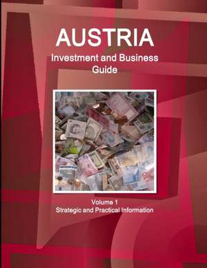 Austria Investment and Business Guide Volume 1 Strategic and Practical Information de Inc Ibp