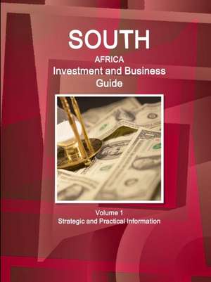 South Africa Investment and Business Guide Volume 1 Strategic and Practical Information de Inc. Ibp