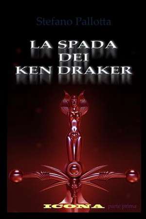 La Spada Dei Ken Draker de Stefano Pallotta