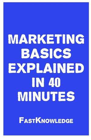 Marketing Basics Explained in 40 Minutes de Fastknowledge