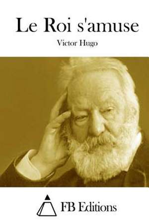 Le Roi S'Amuse de Victor Hugo