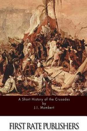 A Short History of the Crusades de J. I. Mombert