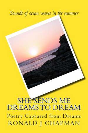 She Sends Me Dreams to Dream de Ronald J. Chapman