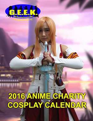 G.E.E.K. 2016 Anime Charity Cosplay Calendar de Cheri Cerio