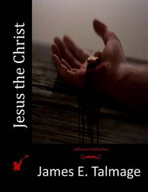 Jesus the Christ de James E. Talmage