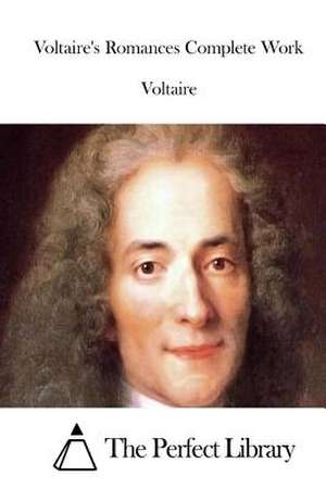 Voltaire's Romances Complete Work de Voltaire