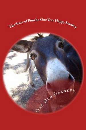 The Story of Poncho One Very Happy Donkey de One Old Grandpa