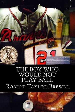 The Boy Who Would Not Play Ball de Robert Taylor Brewer