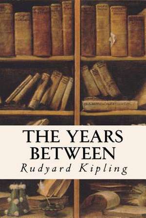 The Years Between de Rudyard Kipling