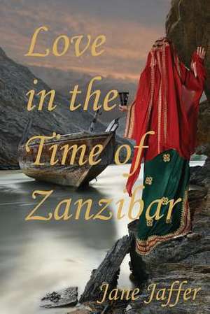 Love in the Time of Zanzibar de MS Jane Jaffer