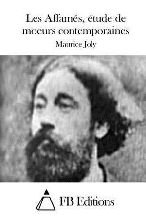 Les Affames, Etude de Moeurs Contemporaines de Maurice Joly