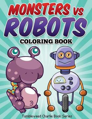 Monsters Vs Robots Coloring Book de Tumbleweed Charlie