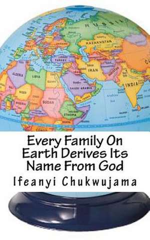 Every Family on Earth Derives Its Name from God de Ifeanyi Chukwujama