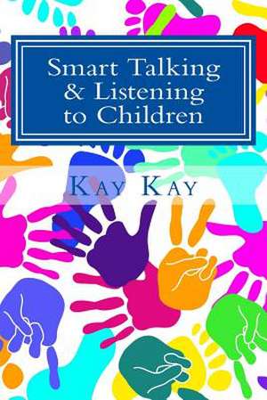 Smart Talking & Listening to Children de Kay Kay