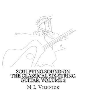 Sculpting Sound on the Classical Six-String Guitar Volume 2 de Dr M. L. Vishnick