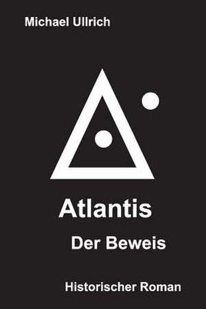 Atlantis - Der Beweis de Michael Ullrich