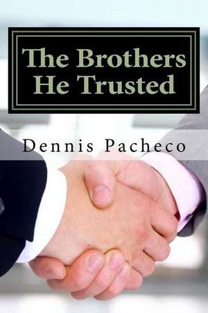 The Brothers He Trusted de Dennis Pacheco