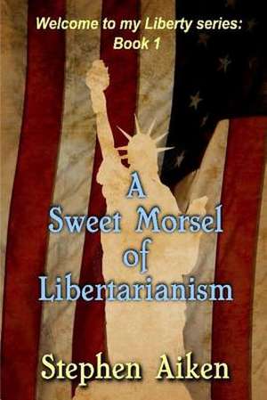 A Sweet Morsel of Libertarianism de Stephen Aiken