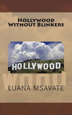 Hollywood Without Blinkers de Luana Msavate