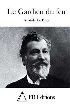 Le Gardien Du Feu de Anatole Le Braz