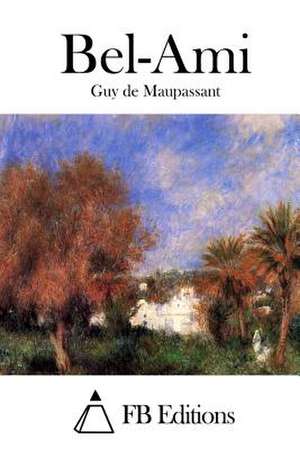 Bel-Ami de Guy De Maupassant