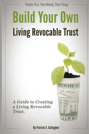 Build Your Own Living Revocable Trust de Patrick X. Gallagher