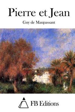 Pierre Et Jean de Guy De Maupassant