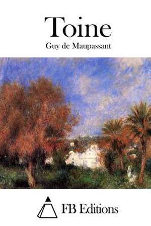 Toine de Guy De Maupassant