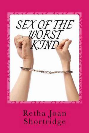 Sex of the Worst Kind de Retha J. Shortridge