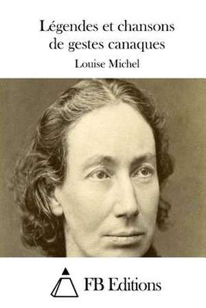 Legendes Et Chansons de Gestes Canaques de Louise Michel