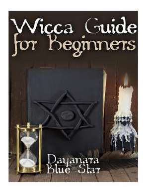 Wicca Guide for Beginners de Star, Dayanara Blue