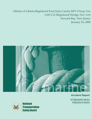 Marine Accident Report Allision of Liberia-Registered Fruit Juice Carrier M/V Orange Sun with U.S.-Registered Dredge New York Newark Bay, New Jersey J de National Transportation Safety Board