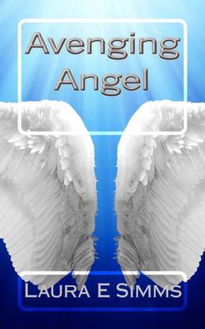 Avenging Angel de Laura E. Simms