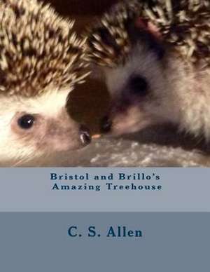 Bristol and Brillo's Amazing Treehouse de C. S. Allen