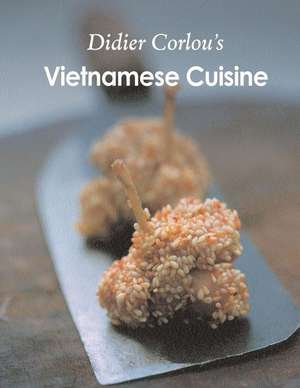 Vietnamese Cuisine de MR Didier Corlou