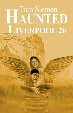 Haunted Liverpool 26 de Tom Slemen