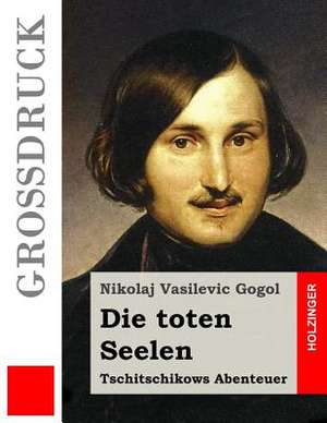 Die Toten Seelen (Grossdruck) de Nikolai W. Gogol