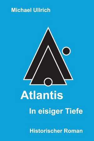 Atlantis - In Eisiger Tiefe de Michael Ullrich