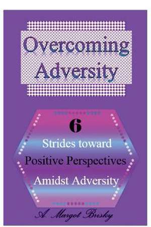 Overcoming Adversity de A. Margot Brisky